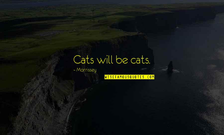 Nukunonu Quotes By Morrissey: Cats will be cats.