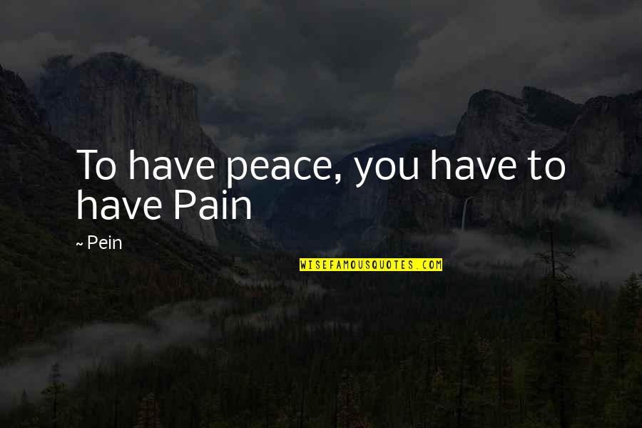 Nulifies Quotes By Pein: To have peace, you have to have Pain