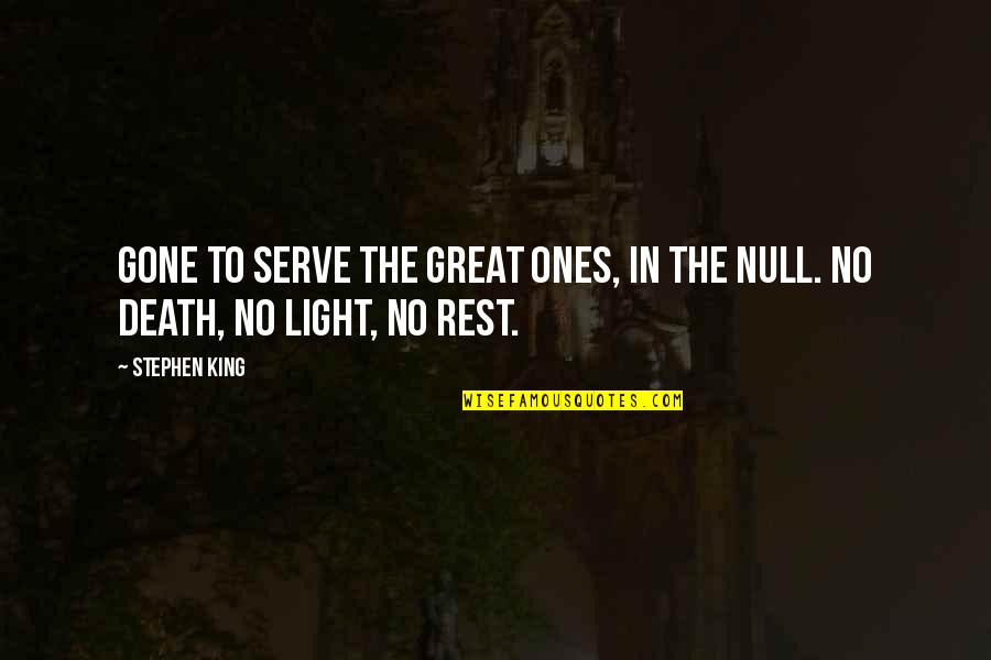 Null Quotes By Stephen King: Gone to serve the Great Ones, in the