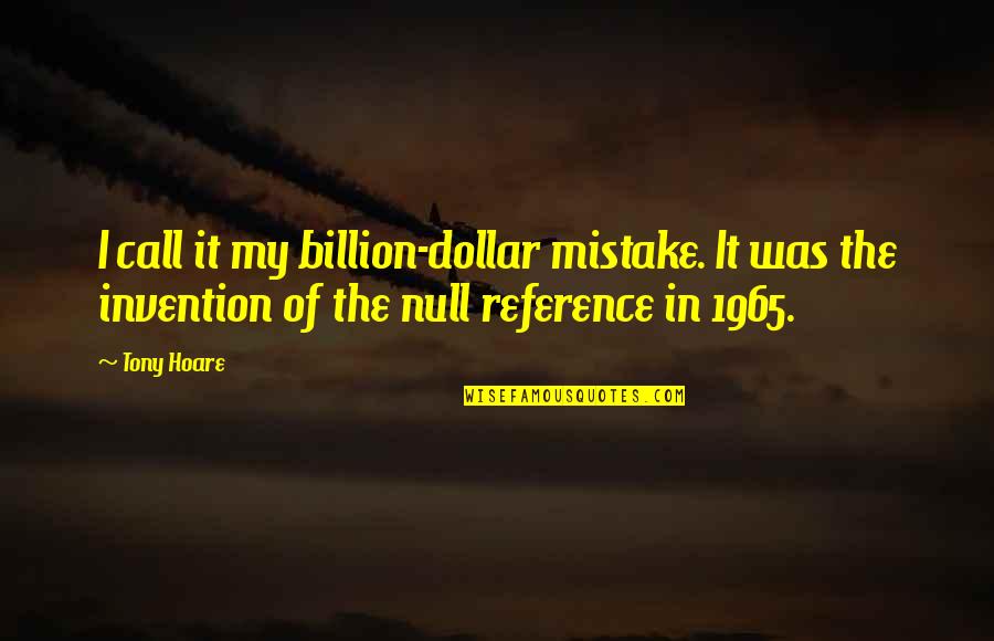 Null Quotes By Tony Hoare: I call it my billion-dollar mistake. It was