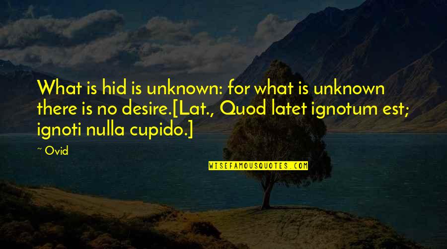 Nulla Quotes By Ovid: What is hid is unknown: for what is