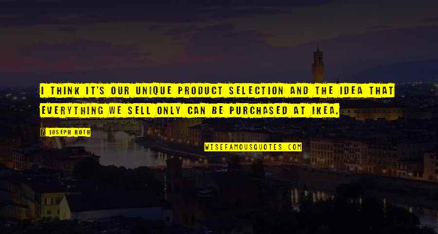 Nullest Quotes By Joseph Roth: I think it's our unique product selection and Nullest Quotes By Joseph Roth: I think it's our unique product selection and