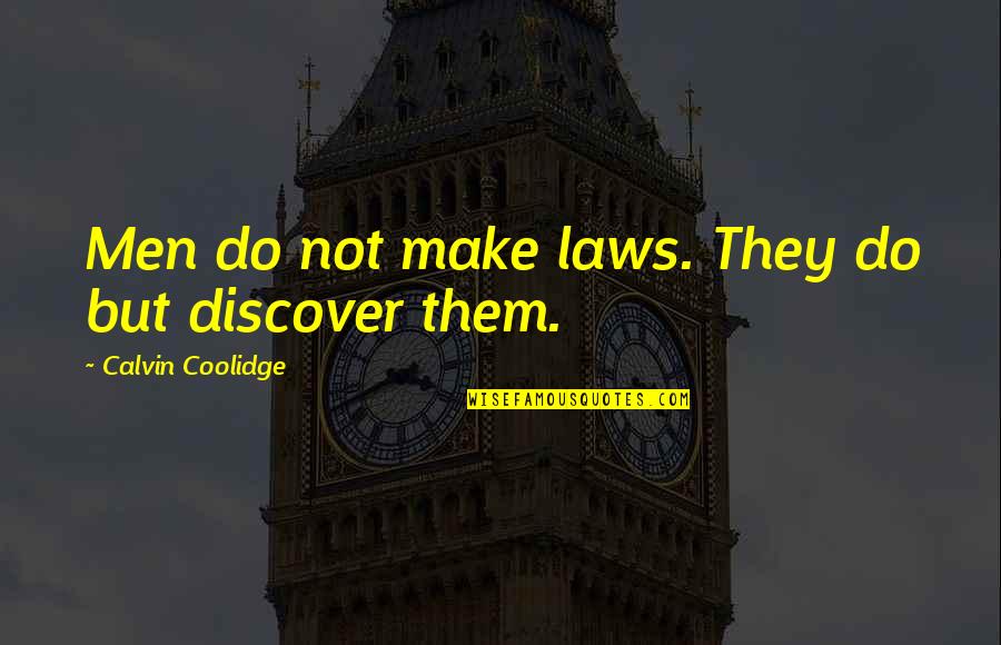 Nullification Quotes By Calvin Coolidge: Men do not make laws. They do but