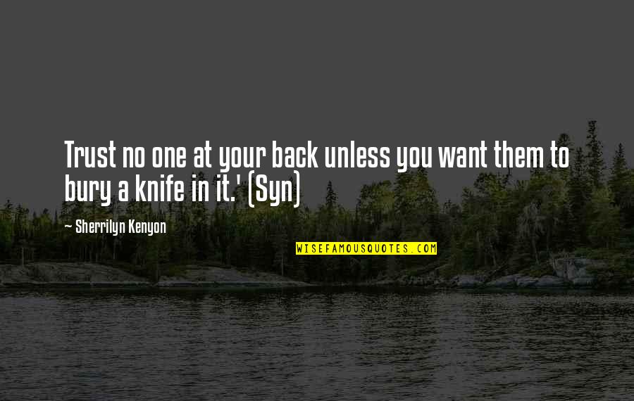 Nullify Quotes By Sherrilyn Kenyon: Trust no one at your back unless you