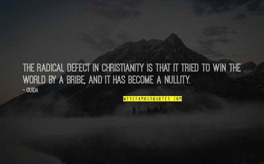 Nullity Quotes By Ouida: The radical defect in Christianity is that it