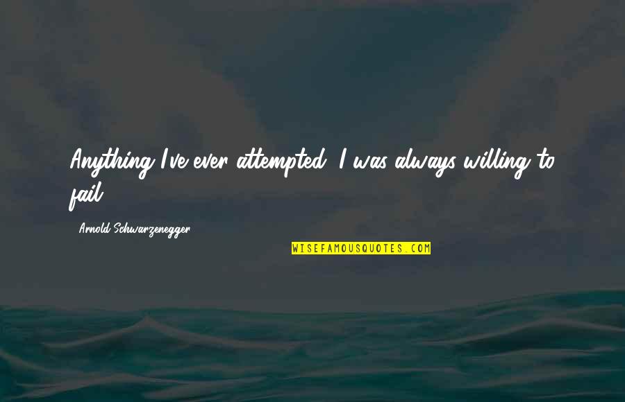 Nullity Skateboard Quotes By Arnold Schwarzenegger: Anything I've ever attempted, I was always willing