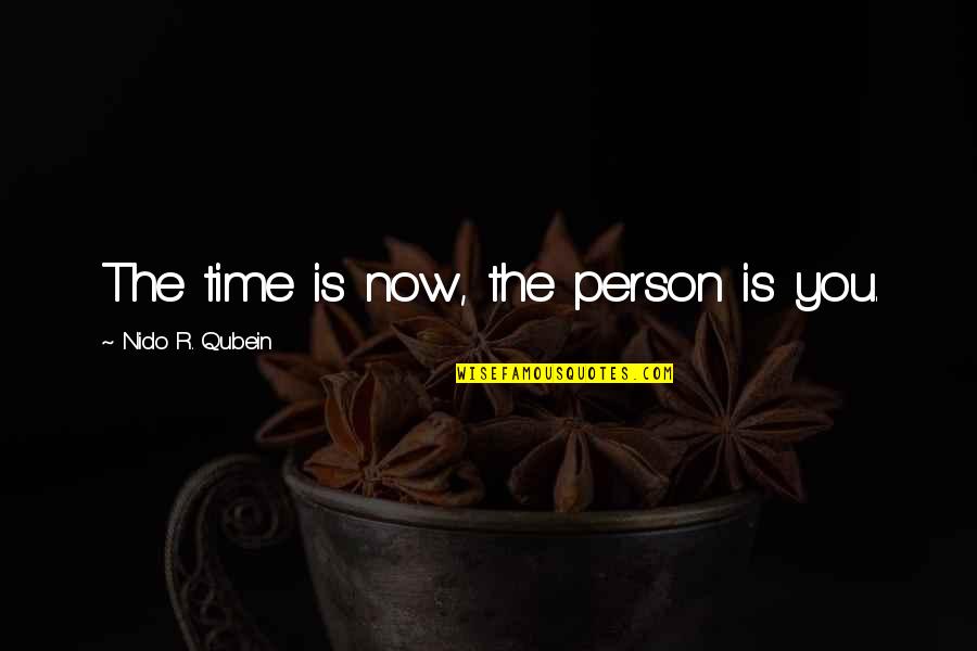 Nullkohtade Quotes By Nido R. Qubein: The time is now, the person is you.