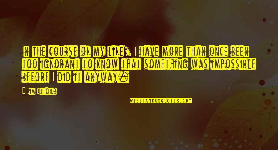 Nulos Del Quotes By Jim Butcher: In the course of my life, I have