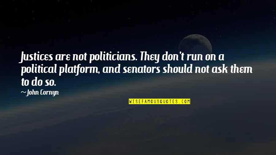 Nulos Del Quotes By John Cornyn: Justices are not politicians. They don't run on Nulos Del Quotes By John Cornyn: Justices are not politicians. They don't run on