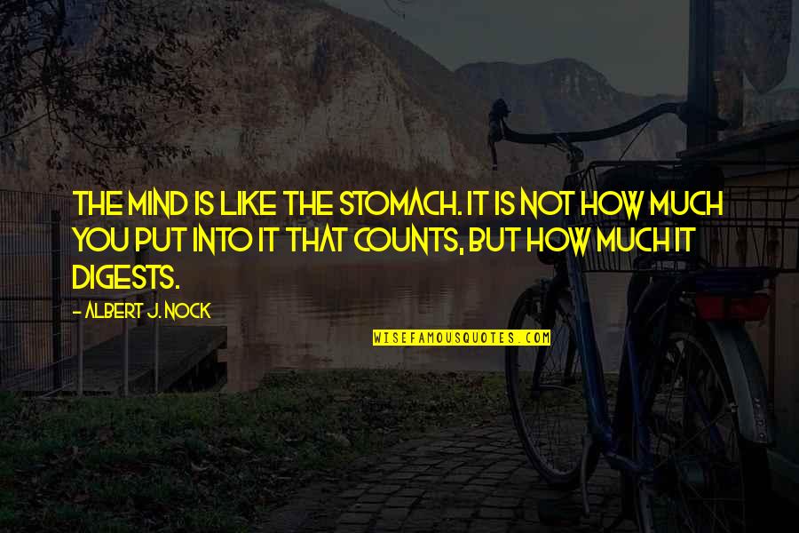 Nulph Family Tree Quotes By Albert J. Nock: The mind is like the stomach. It is Nulph Family Tree Quotes By Albert J. Nock: The mind is like the stomach. It is