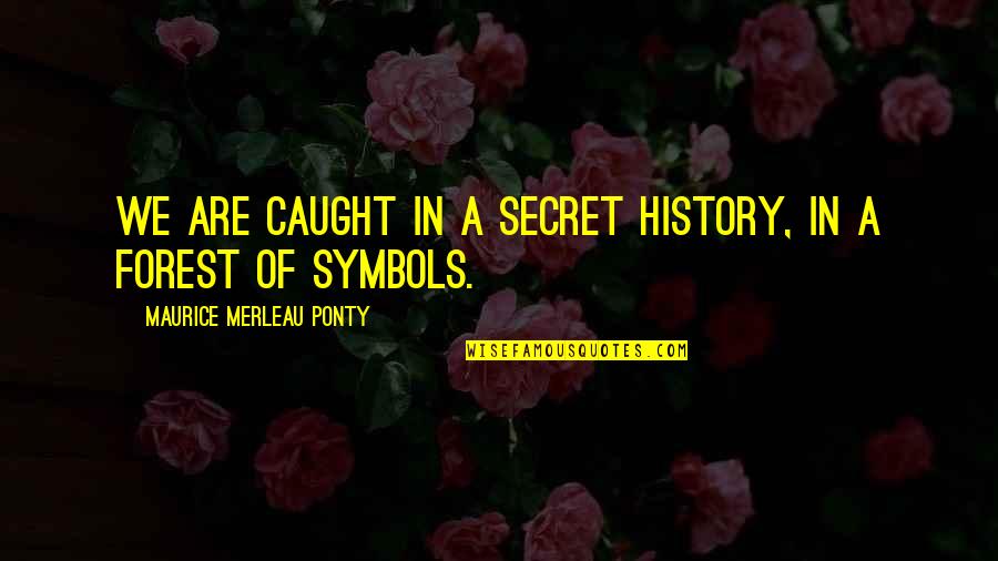 Nuls Quotes By Maurice Merleau Ponty: We are caught in a secret history, in Nuls Quotes By Maurice Merleau Ponty: We are caught in a secret history, in