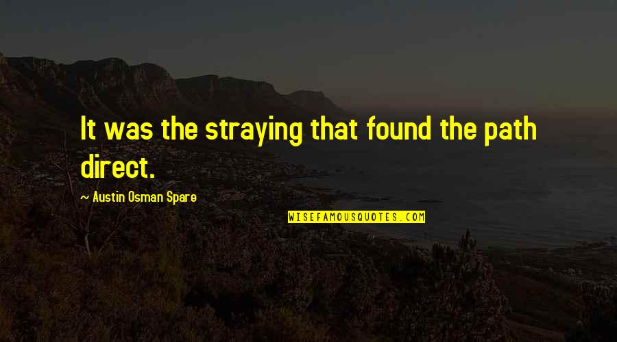 Nult Poledn K Quotes By Austin Osman Spare: It was the straying that found the path