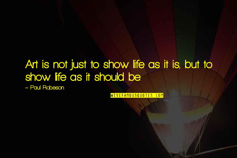 Nulty Lighting Quotes By Paul Robeson: Art is not just to show life as