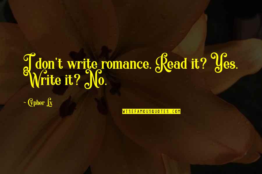 Num8ers Summary Quotes By Cypher Lx: I don't write romance. Read it? Yes. Write