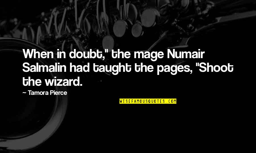 Numair Quotes By Tamora Pierce: When in doubt," the mage Numair Salmalin had