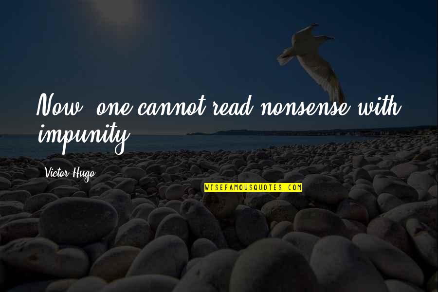Numancia Quotes By Victor Hugo: Now, one cannot read nonsense with impunity. Numancia Quotes By Victor Hugo: Now, one cannot read nonsense with impunity.