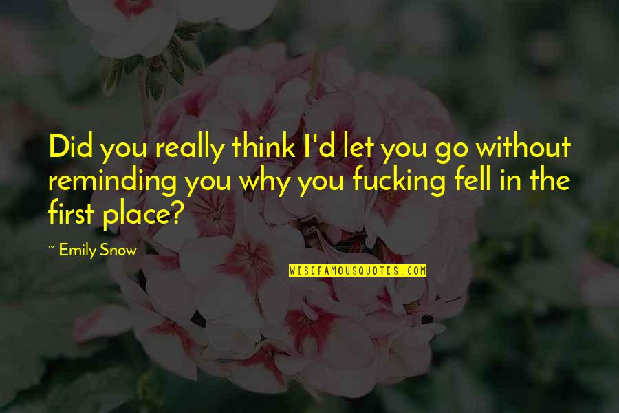 Numanovic Namestaj Quotes By Emily Snow: Did you really think I'd let you go