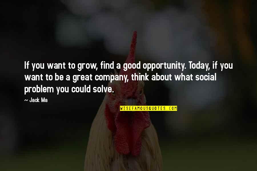 Numanthia Quotes By Jack Ma: If you want to grow, find a good Numanthia Quotes By Jack Ma: If you want to grow, find a good