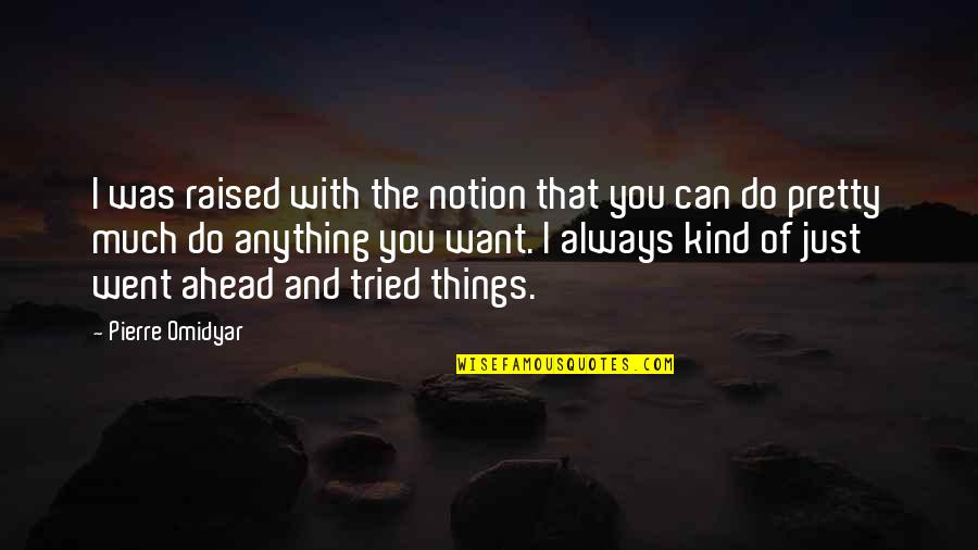 Numark Transportation Quotes By Pierre Omidyar: I was raised with the notion that you Numark Transportation Quotes By Pierre Omidyar: I was raised with the notion that you