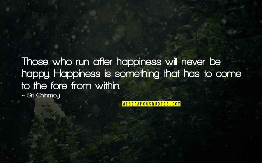 Numark Transportation Quotes By Sri Chinmoy: Those who run after happiness will never be Numark Transportation Quotes By Sri Chinmoy: Those who run after happiness will never be
