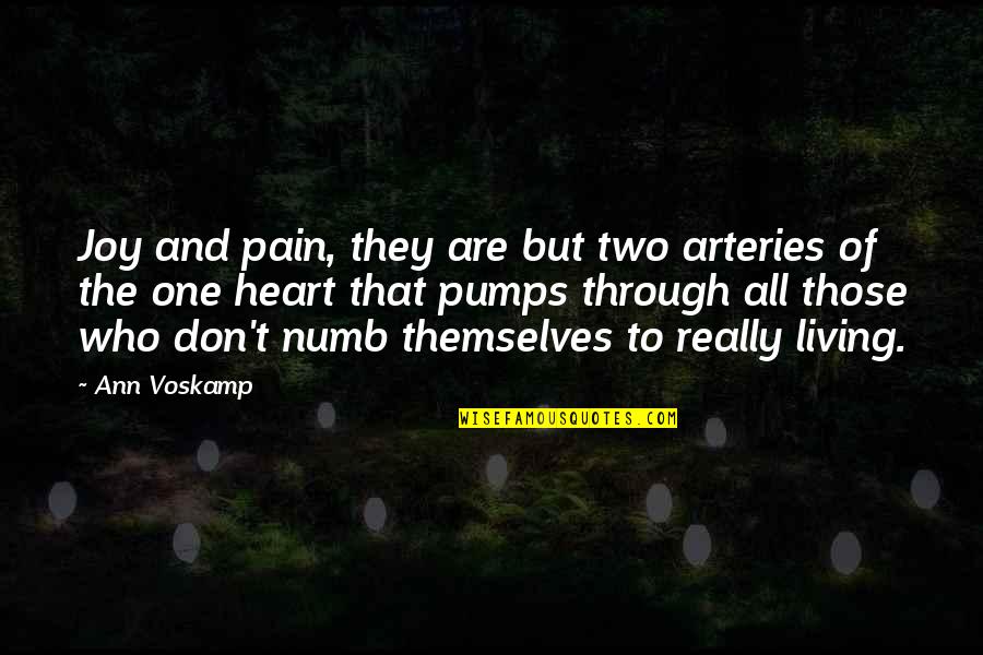 Numb From Pain Quotes By Ann Voskamp: Joy and pain, they are but two arteries