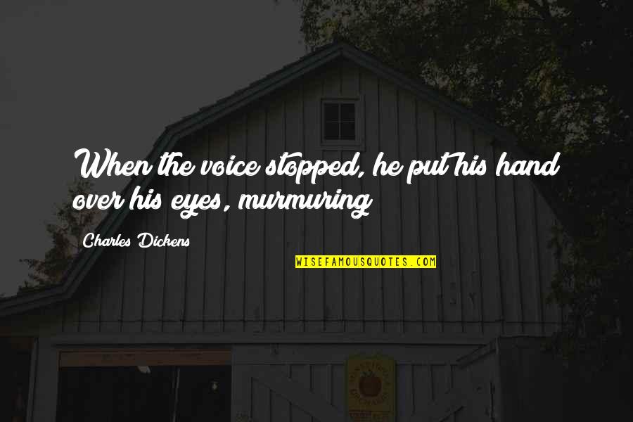 Numb Hearts Quotes By Charles Dickens: When the voice stopped, he put his hand