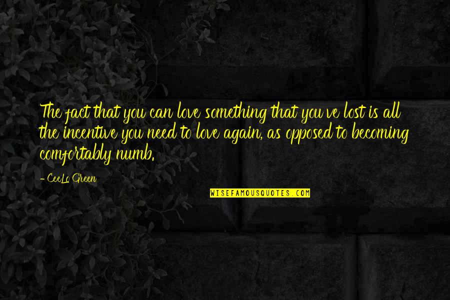 Numb Love Quotes By CeeLo Green: The fact that you can love something that