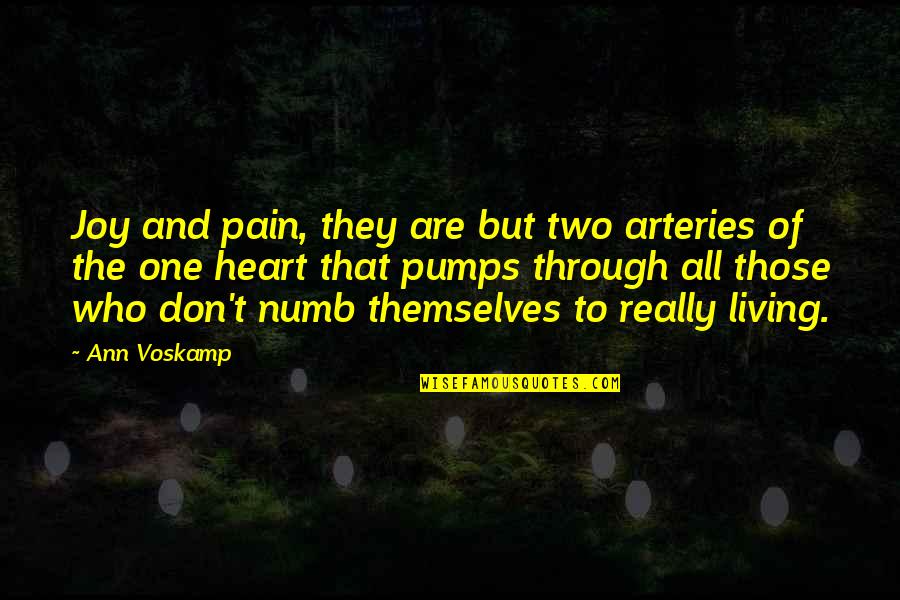 Numb Quotes By Ann Voskamp: Joy and pain, they are but two arteries