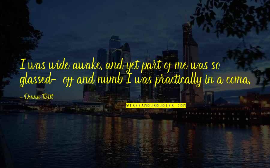 Numb Quotes By Donna Tartt: I was wide awake, and yet part of Numb Quotes By Donna Tartt: I was wide awake, and yet part of
