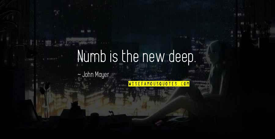 Numb Quotes By John Mayer: Numb is the new deep.