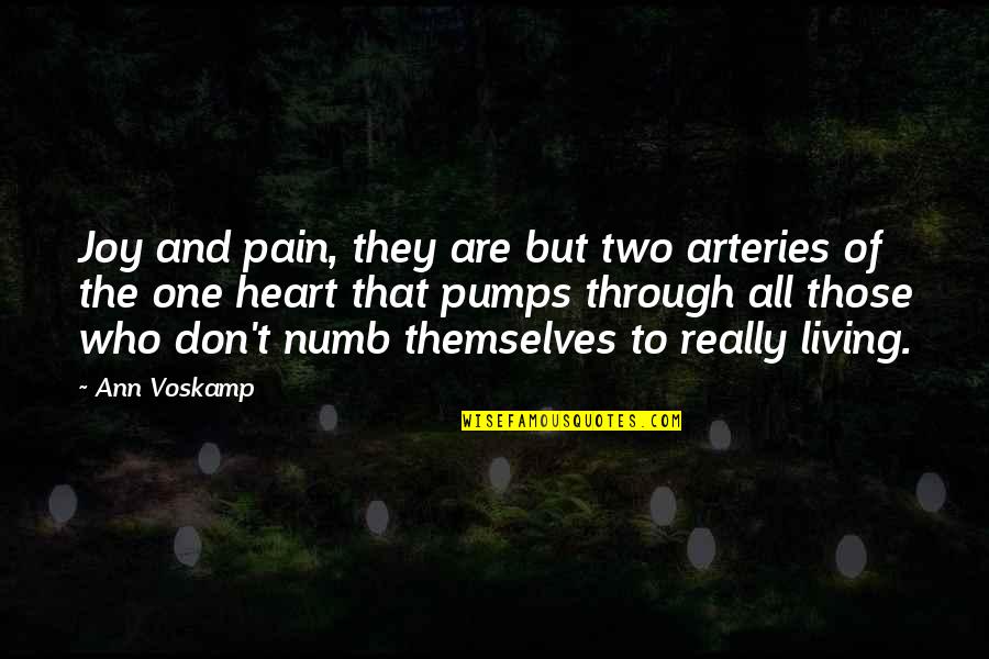 Numb To Pain Quotes By Ann Voskamp: Joy and pain, they are but two arteries