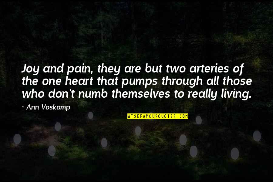 Numb To Pain Quotes By Ann Voskamp: Joy and pain, they are but two arteries Numb To Pain Quotes By Ann Voskamp: Joy and pain, they are but two arteries