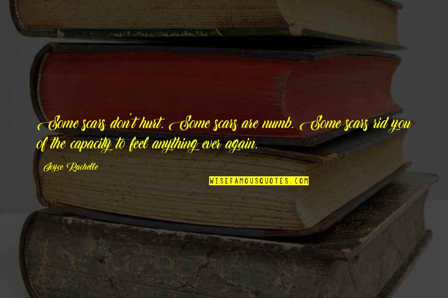 Numb To Pain Quotes By Joyce Rachelle: Some scars don't hurt. Some scars are numb. Numb To Pain Quotes By Joyce Rachelle: Some scars don't hurt. Some scars are numb.