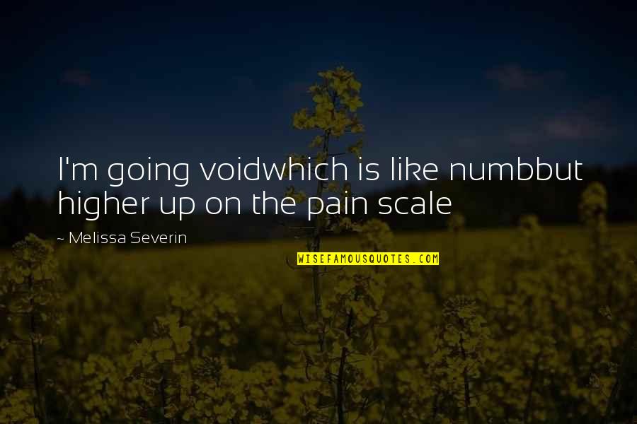 Numb To Pain Quotes By Melissa Severin: I'm going voidwhich is like numbbut higher up