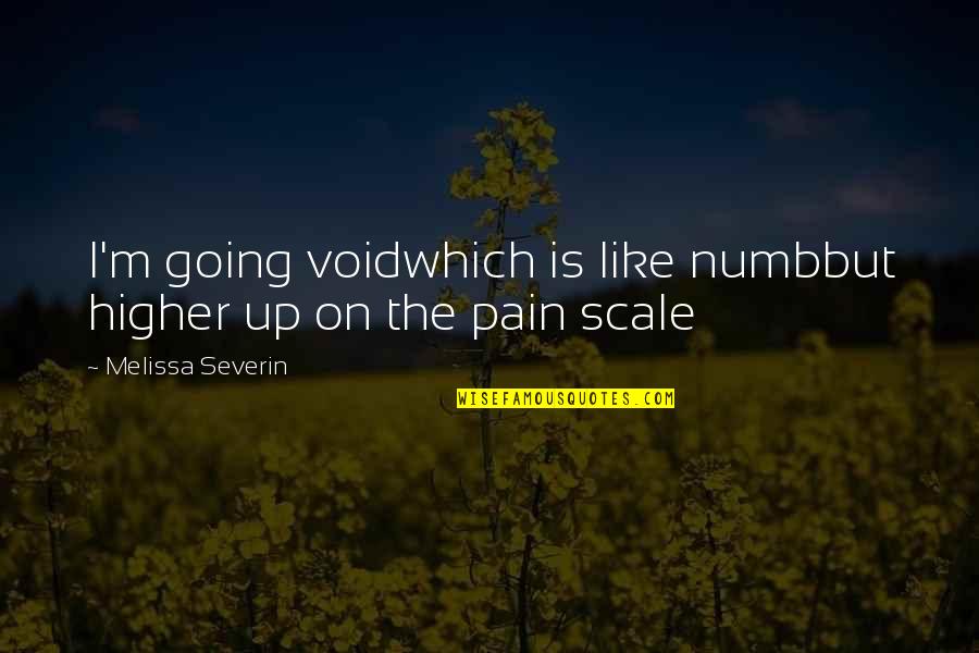 Numb To Pain Quotes By Melissa Severin: I'm going voidwhich is like numbbut higher up Numb To Pain Quotes By Melissa Severin: I'm going voidwhich is like numbbut higher up