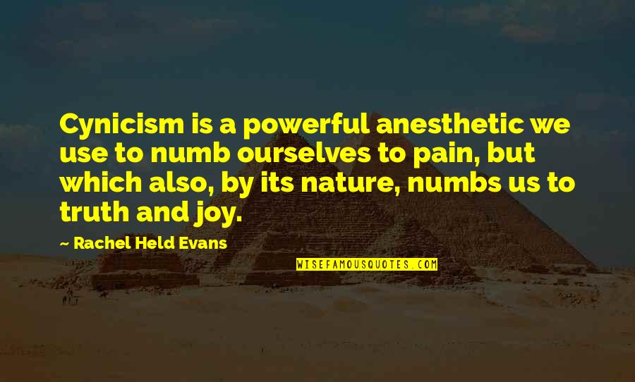 Numb To Pain Quotes By Rachel Held Evans: Cynicism is a powerful anesthetic we use to Numb To Pain Quotes By Rachel Held Evans: Cynicism is a powerful anesthetic we use to