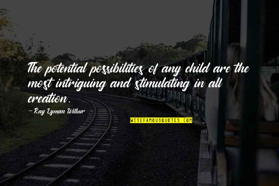 Numb To Pain Quotes By Ray Lyman Wilbur: The potential possibilities of any child are the