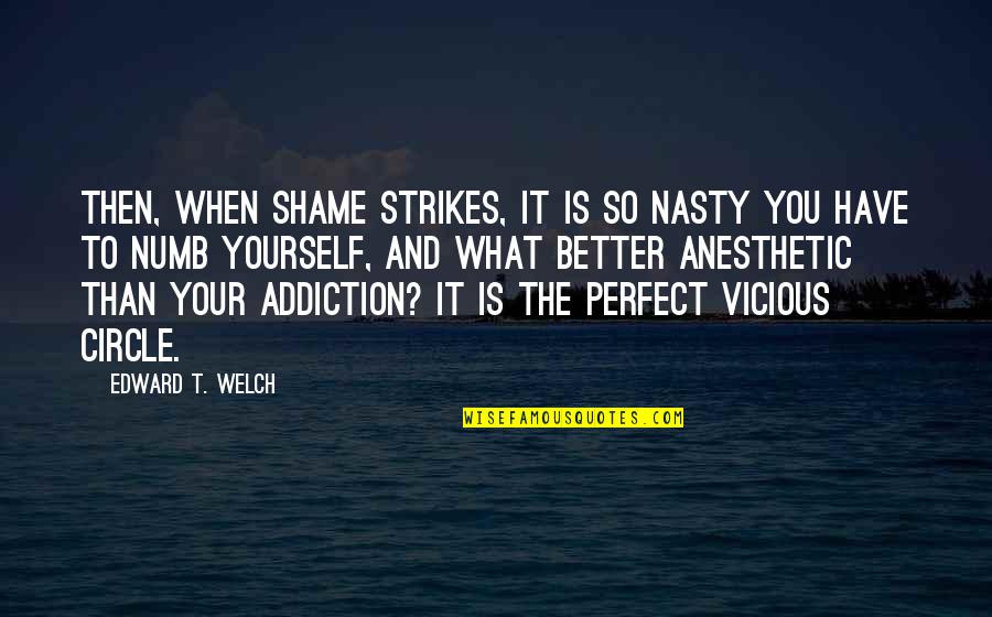 Numb'd Quotes By Edward T. Welch: Then, when shame strikes, it is so nasty