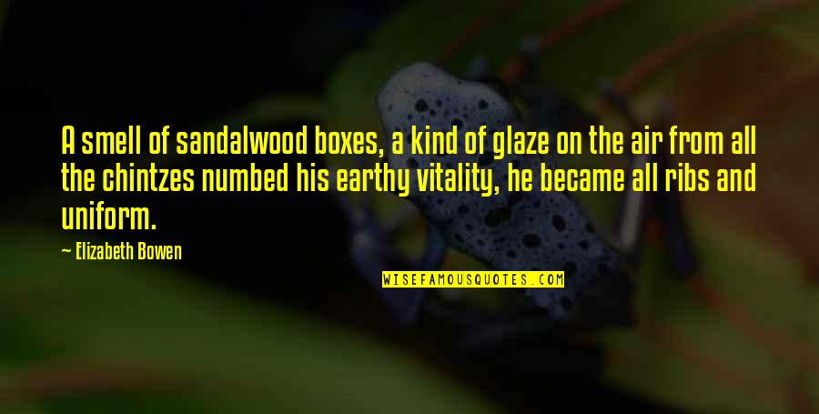 Numbed Quotes By Elizabeth Bowen: A smell of sandalwood boxes, a kind of