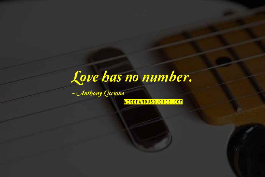 Number 1 Love Quotes By Anthony Liccione: Love has no number. Number 1 Love Quotes By Anthony Liccione: Love has no number.