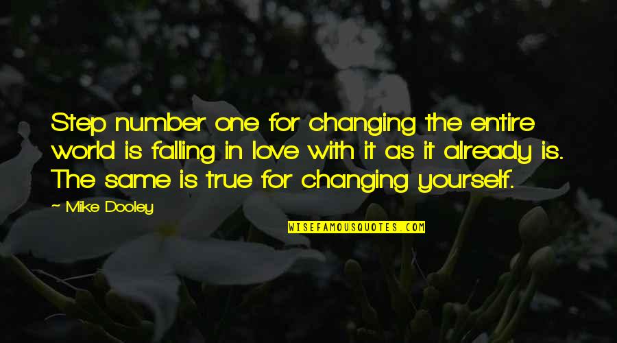Number 1 Love Quotes By Mike Dooley: Step number one for changing the entire world Number 1 Love Quotes By Mike Dooley: Step number one for changing the entire world