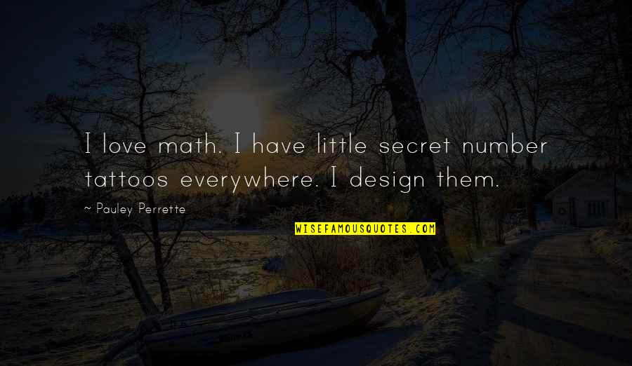Number 1 Love Quotes By Pauley Perrette: I love math. I have little secret number