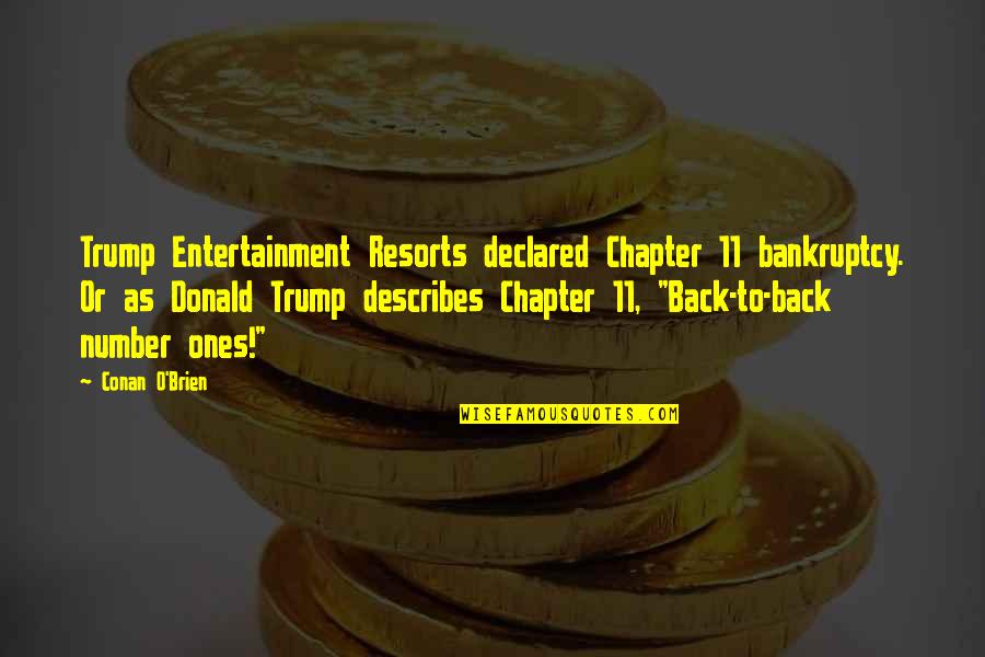 Number 11 Quotes By Conan O'Brien: Trump Entertainment Resorts declared Chapter 11 bankruptcy. Or