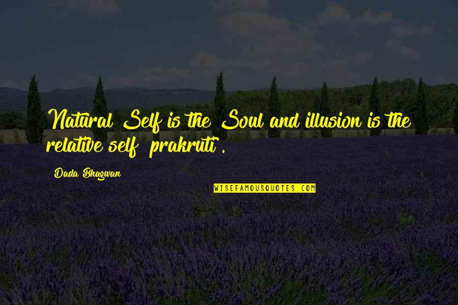 Number 11 Quotes By Dada Bhagwan: Natural Self is the Soul and illusion is