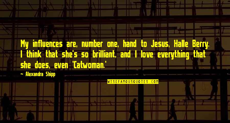 Number 2 Love Quotes By Alexandra Shipp: My influences are, number one, hand to Jesus, Number 2 Love Quotes By Alexandra Shipp: My influences are, number one, hand to Jesus,