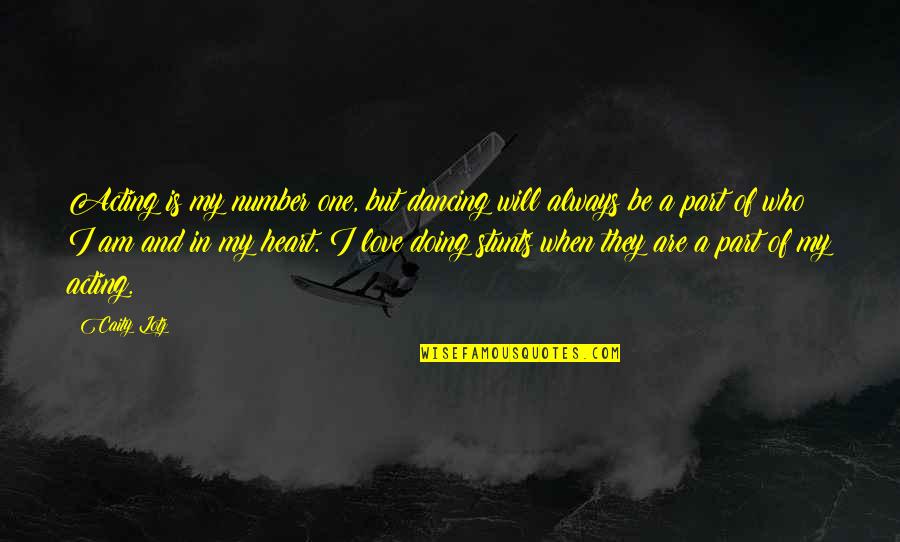 Number 2 Love Quotes By Caity Lotz: Acting is my number one, but dancing will Number 2 Love Quotes By Caity Lotz: Acting is my number one, but dancing will