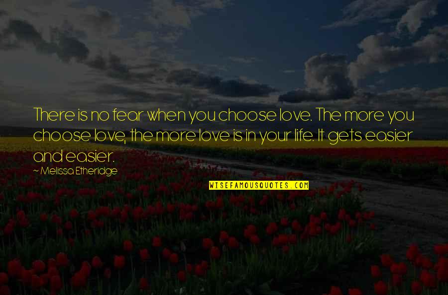 Number 23 Quotes By Melissa Etheridge: There is no fear when you choose love.
