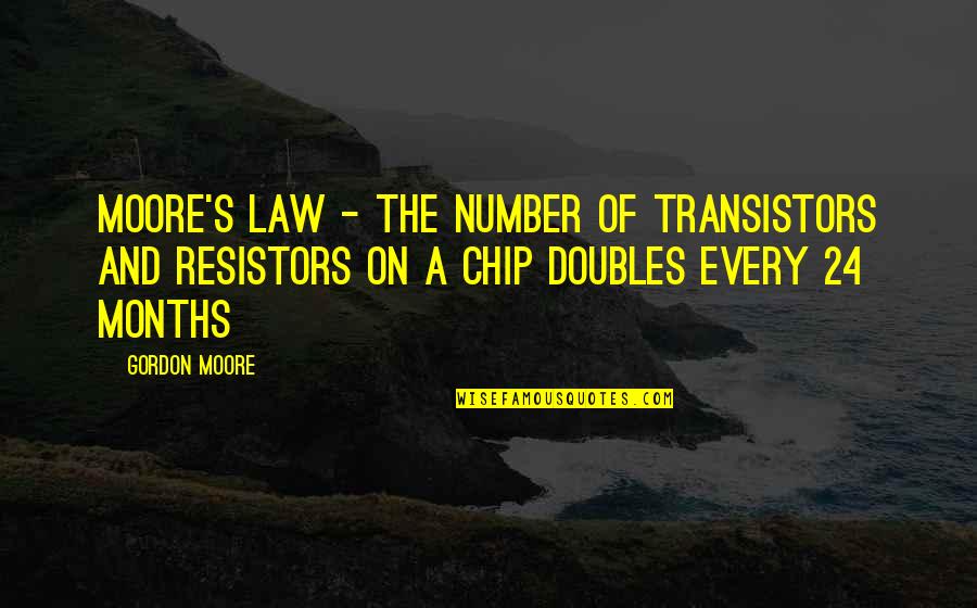 Number 24 Quotes By Gordon Moore: Moore's Law - The number of transistors and