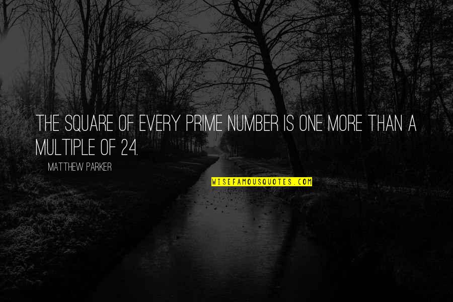 Number 24 Quotes By Matthew Parker: The square of every prime number is one