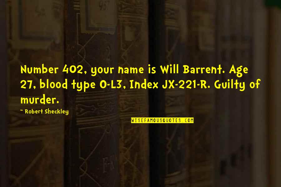 Number 27 Quotes By Robert Sheckley: Number 402, your name is Will Barrent. Age
